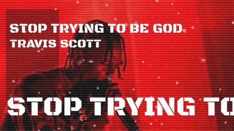 stop trying to be god lyrics|travis scott stop trying to be god mp3 download.